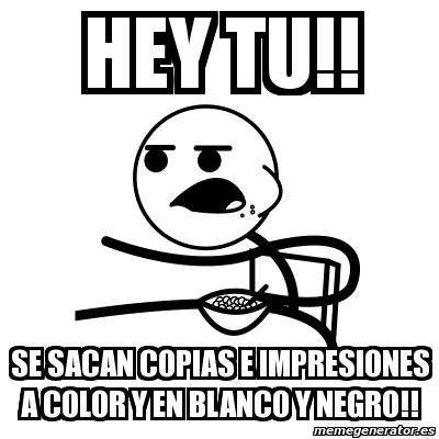 Meme Cereal Guy Hey Tu Se Sacan Copias E Impresiones A Color Y En Blanco Y Negro