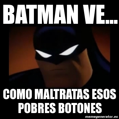 Meme Disapproving Batman - Batman ve... como maltratas esos pobres botones  - 10728905