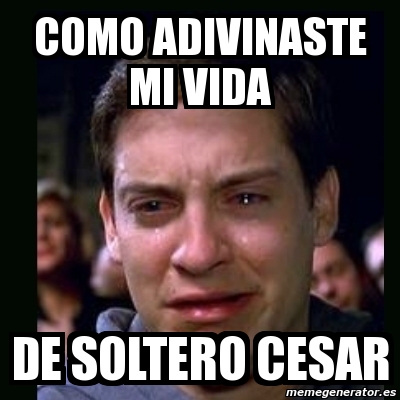 Meme Crying Peter Parker Como Adivinaste Mi Vida De Soltero Cesar