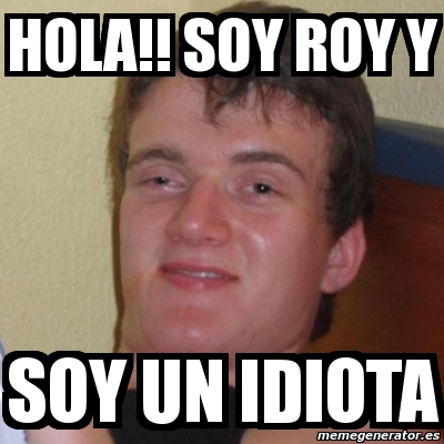 Meme Stoner Stanley Hola Soy Roy Y Soy Un Idiota