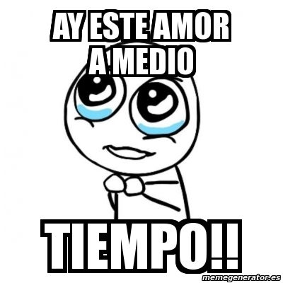 Meme Por Favor Ay Este Amor A Medio Tiempo 11478572 meme por favor ay este amor a medio