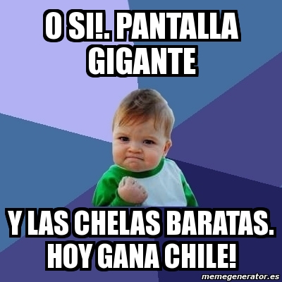 Meme Bebe Exitoso O Si Pantalla Gigante Y Las Chelas Baratas Hoy Gana Chile