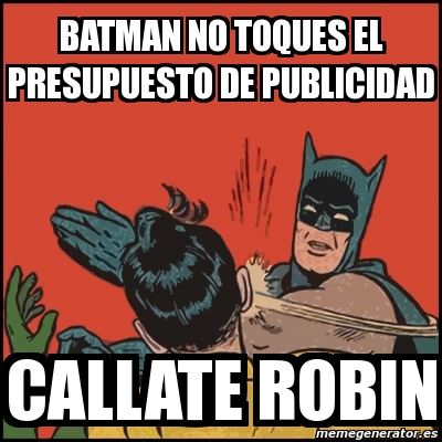 Meme Batman slaps Robin - Batman no toques el presupuesto de publicidad  Callate robin - 11593693