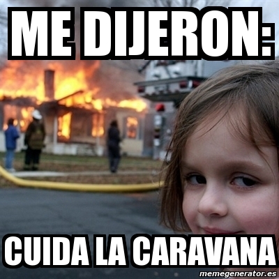 Meme Disaster Girl Me dijeron Cuida la caravana 11687940