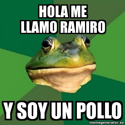 Meme Foul Bachelor Frog - hola me llamo ramiro y soy un pollo - 11711103