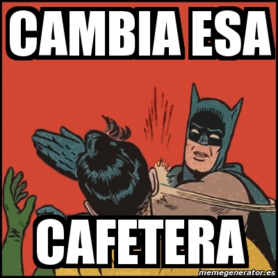 Meme Batman slaps Robin - CAmbia esa cafetera - 11735858