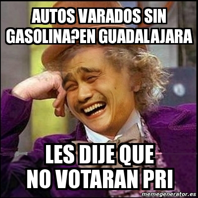 Meme Yao Wonka Autos Varados Sin Gasolina En Guadalajara Les Dije Que