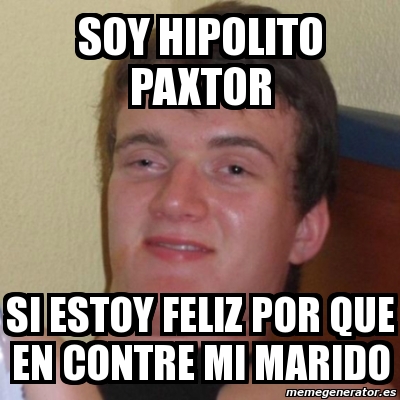 Meme Stoner Stanley Soy Hipolito Paxtor Si Estoy Feliz Por Que En Contre Mi Marido 1186