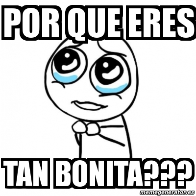 eres tan bonita meme