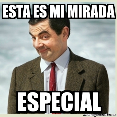 Meme Mr Bean Esta Es Mi Mirada Especial