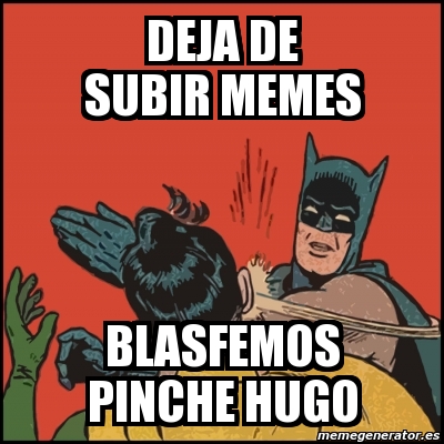 Meme Batman Slaps Robin Deja De Subir Memes Blasfemos Pinche Hugo