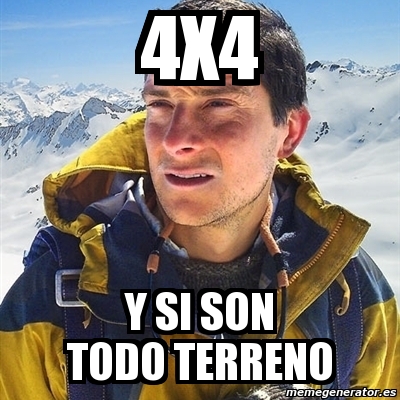 Meme Bear Grylls - 4x4 y si son todo terreno - 12035751