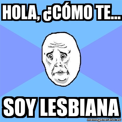 Meme Okay Guy - Hola, Â¿cÃ“mo te... Soy lesbiana - 12442140