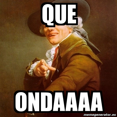 Meme Joseph Ducreux Que Ondaaaa