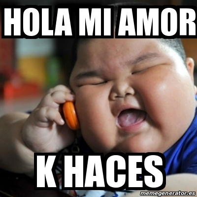 Meme Fat Chinese Kid Hola Mi Amor K Haces 12681093