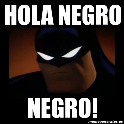 Meme Disapproving Batman - hola negro negro! - 12994528