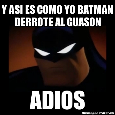 Meme Disapproving Batman - y asi es como yo batman derrote al guason adios  - 13011829