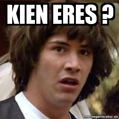 Meme Keanu Reeves - Kien eres ? - 13153687