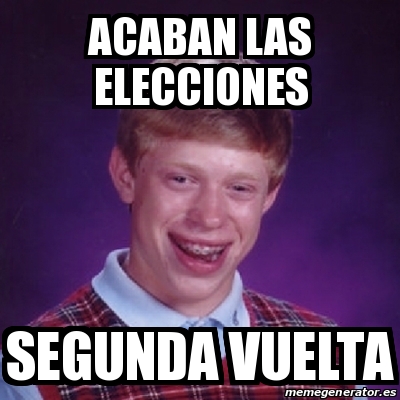 Meme Bad Luck Brian - ACABAN LAS ELECCIONES SEGUNDA VUELTA - 13158200