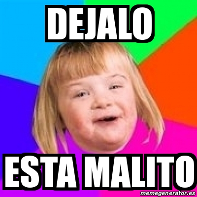 Meme Retard Girl - dejalo esta malito - 13022695