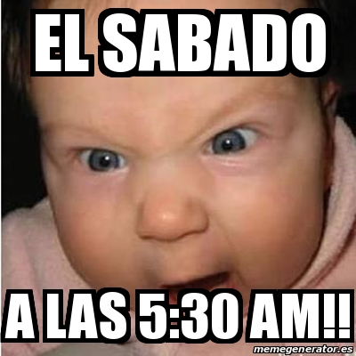 Meme Bebe Furioso El Sabado A Las 5 30 Am