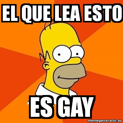 Meme Homer El Que Lea Esto Es Gay