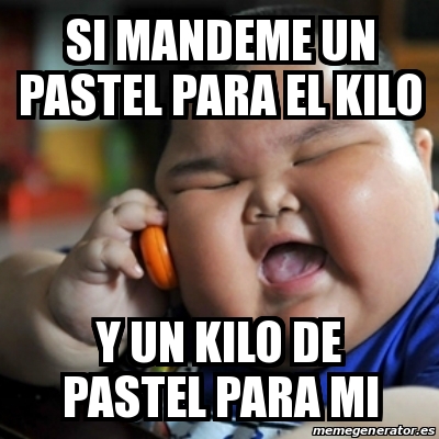 Meme fat chinese kid - si mandeme un pastel para el kilo y un kilo de pastel  para mi - 13482227