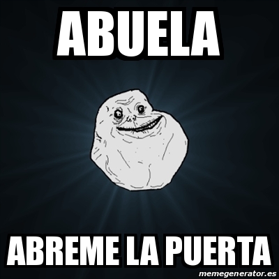 Meme Forever Alone Abuela Abreme La Puerta