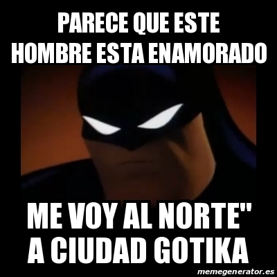 Meme Disapproving Batman - parece que este hombre esta enamorado me voy al  norte