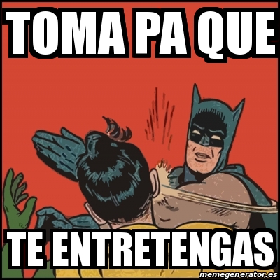 Meme Batman Slaps Robin Toma Pa Que Te Entretengas