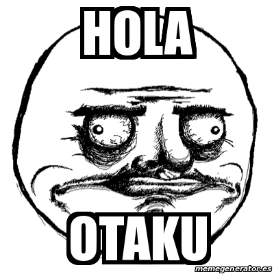 Meme Me Gusta - hola otaku - 13914102