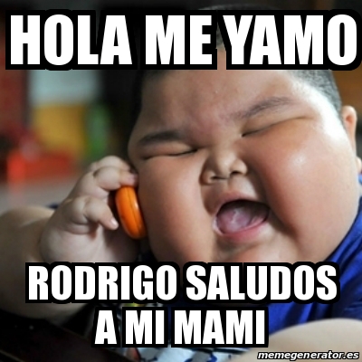 Meme fat chinese kid - HOLA ME YAMO RODRIGO SALUDOS A MI MAMI - 14136812