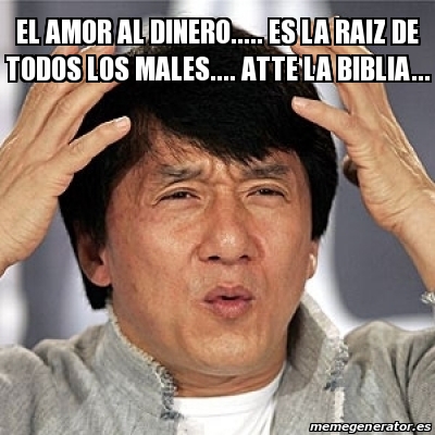 Meme Jackie Chan El Amor Al Dinero Es La Raiz De Todos Los Males