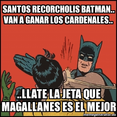 Meme Batman slaps Robin - Santos recorcholis batman.. van a ganar los  cardenales.. ..llate la jeta que magallanes es el mejor - 14334439