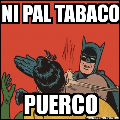 Meme Batman slaps Robin - ni pal tabaco puerco - 14338028