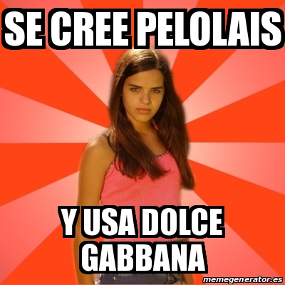 Meme Jealous Girl - se cree pelolais y usa dolce gabbana - 14411345