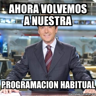 meme matias prats ahora volvemos a nuestra programacion habitual 14430034 meme matias prats ahora volvemos a