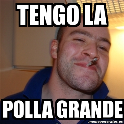Tengo la polla grande