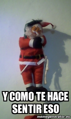 Meme Personalizado - y como te hace sentir eso - 14478238