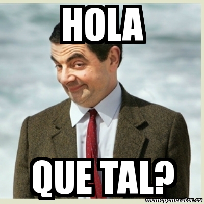 Meme Mr Bean - Hola Que tal? - 14492511