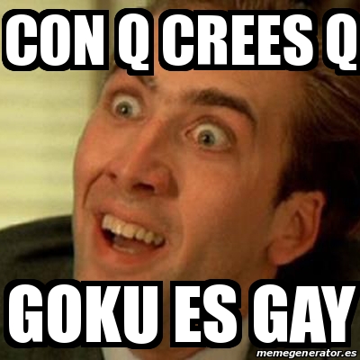 Meme No me digas - con q crees q goku es gay - 14508621