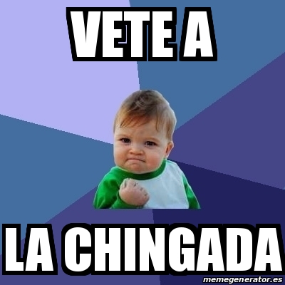 Meme Bebe Exitoso Vete A La Chingada 14509703