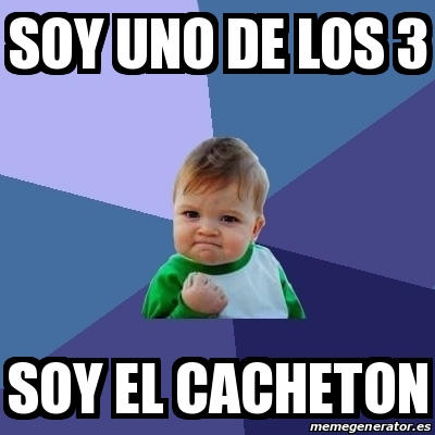 Meme Bebe Exitoso - soy uno de los 3 soy el CACHETON - 14587431