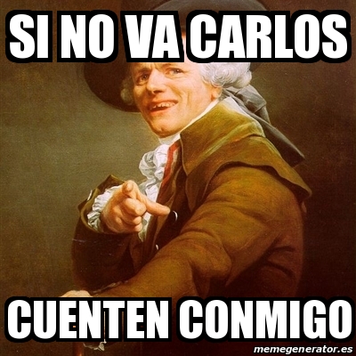 Meme Joseph Ducreux Si No Va Carlos Cuenten Conmigo