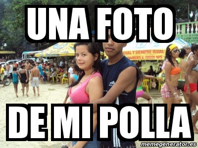 Meme Personalizado Una Foto De Mi Polla 14717589