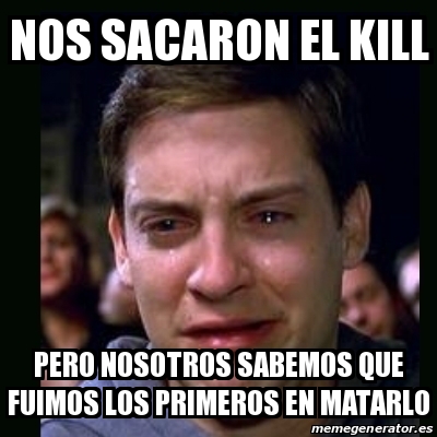 Meme Crying Peter Parker NOS SACARON EL KILL PERO NOSOTROS SABEMOS