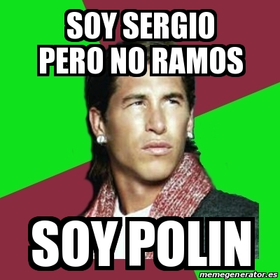 Meme Sergio Ramos - soy sergio pero no ramos soy polin - 14781214