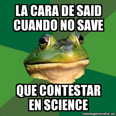 Meme Foul Bachelor Frog La Cara De Said Cuando No Save Que Contestar En Science