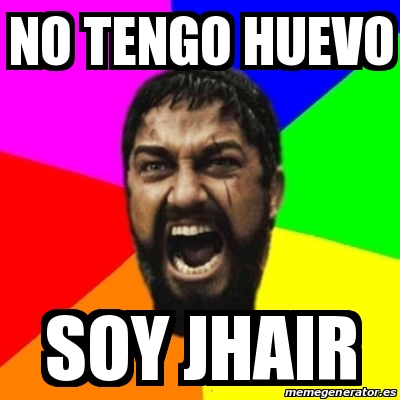 Meme Sparta - no tengo huevo soy jhair - 14805944