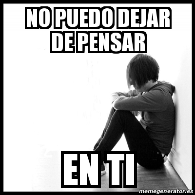 Meme First World Problems - no puedo dejar de pensar en ti - 14864269